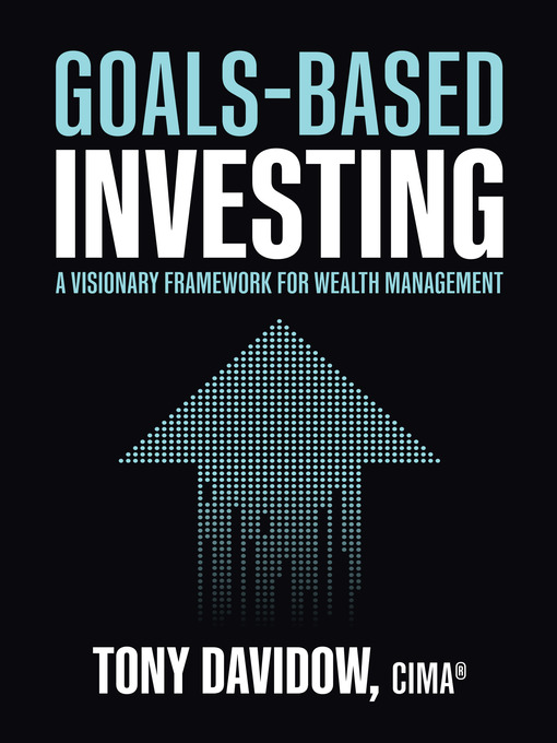 Title details for Goals-Based Investing by Tony Davidow - Available